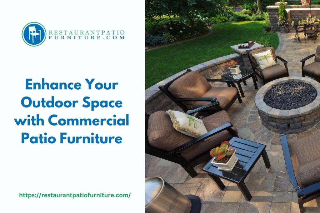 enhance your space with commercial patio furniture